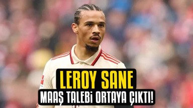 Leroy Sane'nin istediği maaş talebi ortaya çıktı! Galatasaray iddiaları ne olacak? İşte son durum